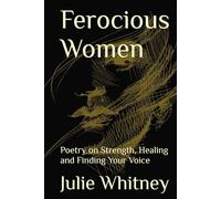 Ferocious Women: Poetry on Strength, Healing and Finding Your Voice