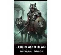 Ferox, The Wolf of the Wall: Buddys Tales: Book 4