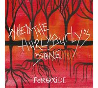 Feroxide - When The Hurly Burlys Done