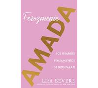 Ferozmente Amada: Los Grandes Pensamientos de Dios Para Ti (Spanish Language Edition, Fiercely Loved (Spanish))