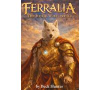 FERRALIA: The White Wolf Prince: An Epic Animal Fantasy Adventure (Ferralia World)