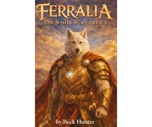 FERRALIA: The White Wolf Prince: An Epic Animal Fantasy Adventure (Ferralia World)