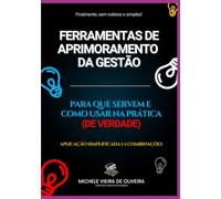 Ferramentas De Aprimoramento Da Gestão: Para que servem e como usar na prática (de verdade) : aplicação simplificada (+) combinações