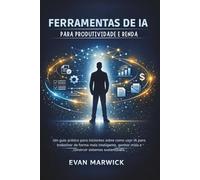Ferramentas de ia para Produtividade e Renda: Um guia prático para iniciantes sobre como usar IA para trabalhar de forma mais inteligente, ganhar mais e construir sistemas sustentáveis.