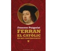 Ferran El Catolic. Un Rei Controvertit