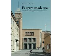 Ferrara moderna: nell'album dell'ingegnere Carlo Savonuzzi (Storia locale)