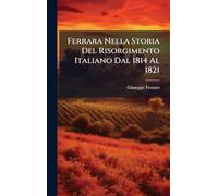Ferrara Nella Storia Del Risorgimento Italiano Dal 1814 Al 1821