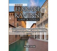 Ferrare et Ravenne Guide de voyage 2026: Guide complet du voyageur sur l'histoire, la culture et la vie locale dans le nord de l'Italie