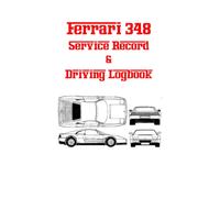 Ferrari 348 Service Record & Driving Logbook: A complete logbook for your Ferrari 348 including driving logs, maintenance logs, annual and major logs, and helpful notes