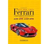 Ferrari: All The Cars: A Complete Guide From 1947 To The Present