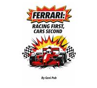 Ferrari: Racing First, Cars Second: How Obsession Built the World’s Most Desired Brand (Stories Behind Iconic Brands)