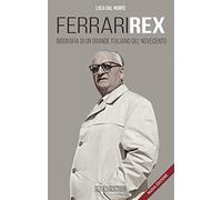Ferrari rex. Biografia di un grande italiano del Novecento. Nuova ediz.