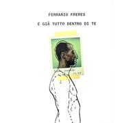 Ferrario Freres. È già tutto dentro di te. Ediz. italiana e inglese