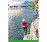 Ferrate in Lombardia. 40 itinerari sulle Alpi e Prealpi nelle province di Varese, Lecco, Como, Sondrio, Bergamo e Brescia (Luoghi verticali)