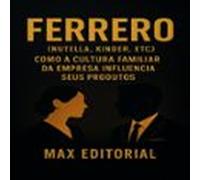 Ferrero (nutella Kinder Etc.): Como A Cultura Familiar Da Empresa Infl