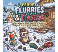 Ferret Flurries & Fiascos: A Funny Winter Coloring Book of Snow Day Mischief, Lost Mittens, Sledding Mishaps, and Playful Ferret Chaos