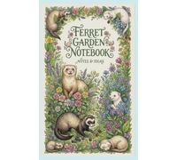 Ferret Garden Notebook Blank Lined Journal for Ferret Lovers: Fun and cute for notes and ideas; themed with flowers and ferrets. Sized 5 X 8 in with ... help fund Pass the Cabbage Ferret Sanctuary.