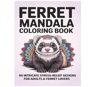 Ferret Mandala Coloring Book: 40 Intricate Stress-Relief Designs for Adults & Ferret Lovers