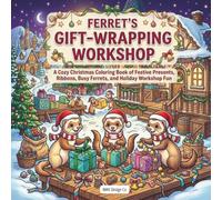 Ferret’s Gift-Wrapping Workshop: A Cozy Christmas Coloring Book of Festive Presents, Ribbons, Busy Ferrets, and Holiday Workshop Fun