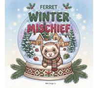 Ferret Winter Mischief: A Cute Winter Coloring Book of Snowy Adventures, Cozy Cabins, Woodland Fun, and Playful Ferret Charm