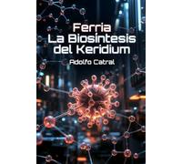 Ferria La Biosíntesis del Keridium (Crónicas de Ferria y la Confederación)