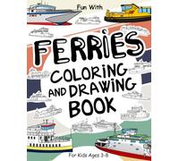 Ferries Coloring and Drawing Book: For Kids Ages 3-8: Fun with Coloring Modern and Old Ferries and Drawing parts of the boats: Great Activity Workbook for Toddlers & Kids (Ships Collection)