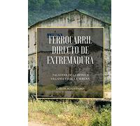 Ferrocarril Directo de Extremadura: Talavera de la Reina a Villanueva de la Serena