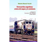 Ferrocarriles argentinos: crónica del saqueo y la resistencia