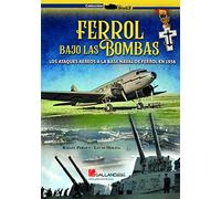 FERROL BAJO LAS BOMBAS. LOS ATAQUES AÉREOS A LA BASE NAVAL DE FERROL EN 1936: 0000 (StuG3)
