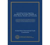 Ferrosilicon from Argentina, Kazakhstan, the People's Republic of China, Russia, Ukraine, and Venezuela: determination of the Commission in ... in investigations no. 731-TA-565-570...
