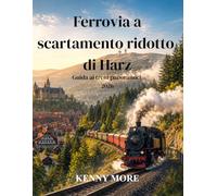 Ferrovia a scartamento ridotto di Harz Guida ai treni panoramici 2026: Viaggia su storici treni a vapore attraverso foreste, folklore, cime innevate e pittoreschi villaggi tedeschi.