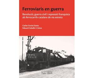 Ferroviaris en guerra: Revolució, guerra civil i repressió franquista als ferrocarrils catalans de via estreta: 165 (Estudis)