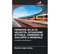 FERROVIE AD ALTA VELOCITÀ: SITUAZIONE ATTUALE, TENDENZE DI SVILUPPO E MONDIALE: Innovazione, glocalizzazione