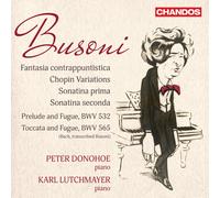 Ferruccio Busoni: Fantasia contrappuntistica; Chopin Variations; Sonatina prima; Sonatina seconda; Prelude and Fugue, BWV 532 & Toccata and Fugue, BWV 565 (J.S. Bach, transcribed Busoni)
