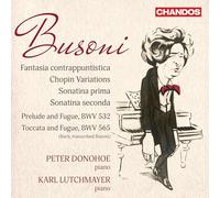 Ferruccio Busoni: Fantasia contrappuntistica; Chopin Variations; Sonatina prima; Sonatina seconda; Prelude and Fugue, BWV 532 & Toccata and Fugue, BWV 565 (J.S. Bach, transcribed Busoni)