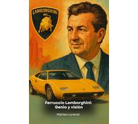 Ferruccio Lamborghini: Genio y visión: La historia del hombre que revolucionó el automovilismo