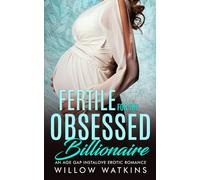 Fertile for the Obsessed Billionaire: An age gap instalove erotic romance (Fertile for the Billionaire)