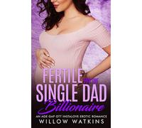 Fertile for the Single Dad Billionaire: An age gap OTT instalove erotic romance (Fertile for the Billionaire)