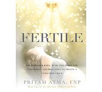 Fertile: Prepare Your Body, Mind, and Spirit for Conception and Pregnancy to Create a Conscious Child (Mystical Motherhood)