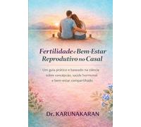 Fertilidade e Bem-Estar Reprodutivo no Casal: Um guia prático e baseado na ciência sobre concepção, saúde hormonal e bem-estar compartilhado (SAÚDE SIMPLIFICADA)