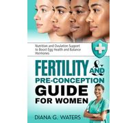 Fertility and Pre-Conception Guide for Women: Nutrition and Ovulation Support to Boost Egg Health and Balance Hormones (Women’s Health and Hormone Balance Series)