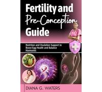 Fertility and Pre-Conception Guide: Nutrition and Ovulation Support to Boost Egg Health and Balance Hormones (The Women’s Hormone Health Series)
