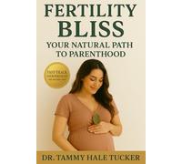 Fertility Bliss: Your Natural Path To Parenthood - Fast Track Your Fertility The Natural Way: A Proven Method To Overcome Infertility Without Procedures or Pills