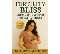 Fertility Bliss: Your Natural Path To Parenthood - Fast Track Your Fertility The Natural Way: A Proven Method To Overcome Infertility Without Procedures or Pills