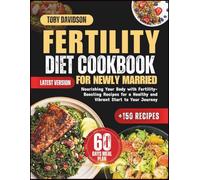 FERTILITY DIET COOKBOOK FOR NEWLY MARRIED: Nourishing Your Body with Fertility-Boosting Recipes for a Healthy and Vibrant Start to Your Journey