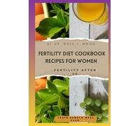 FERTILITY DIET COOKBOOK RECIPES FOR WOMEN: Nourishing Recipes, Science, and Lifestyle Tips to Boost Fertility for Women Over 40
