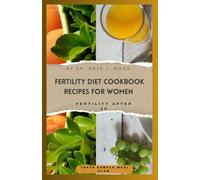 FERTILITY DIET COOKBOOK RECIPES FOR WOMEN: Nourishing Recipes, Science, and Lifestyle Tips to Boost Fertility for Women Over 40