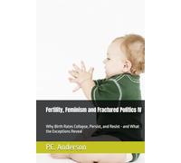 Fertility, Feminism and Fractured Politics IV: Why Birth Rates Collapse, Persist, and Resist - and What the Exceptions Reveal