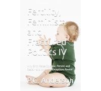 Fertility, Feminism and Fractured Politics IV: Why Birth Rates Collapse, Persist, and Resist - and What the Exceptions Reveal