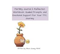 Fertility Journal & Reflection Workbook: Guided Prompts, and Emotional Support for Your TTC Journey: Supportive Space for Processing Fertility Challenges (Mental Health support)